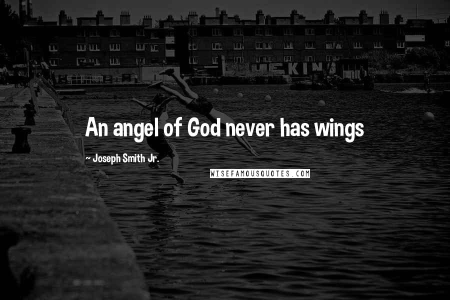 Joseph Smith Jr. Quotes: An angel of God never has wings