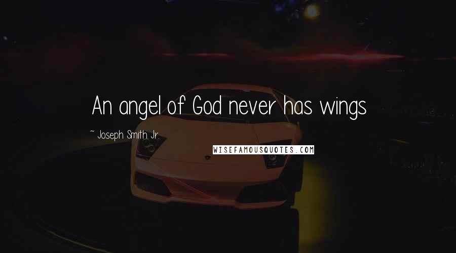 Joseph Smith Jr. Quotes: An angel of God never has wings