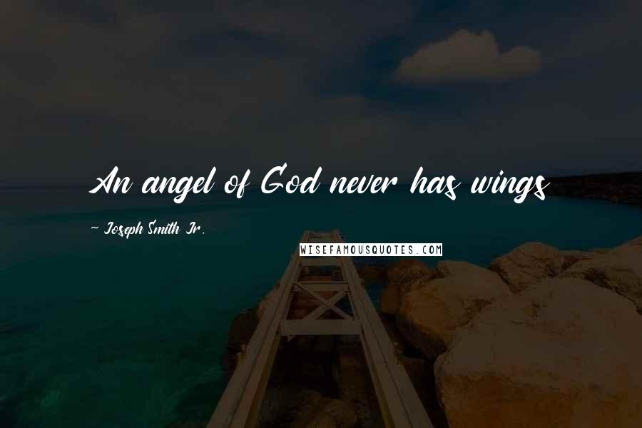 Joseph Smith Jr. Quotes: An angel of God never has wings