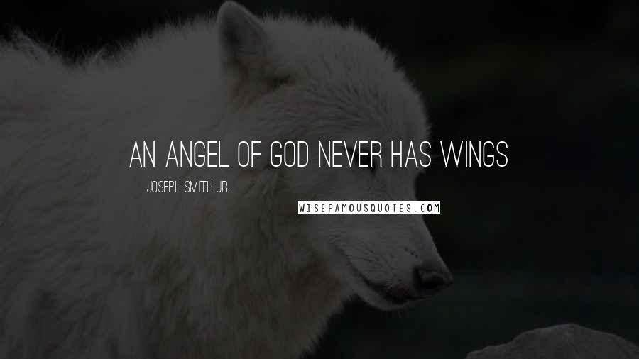 Joseph Smith Jr. Quotes: An angel of God never has wings