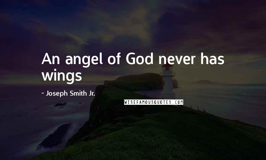 Joseph Smith Jr. Quotes: An angel of God never has wings