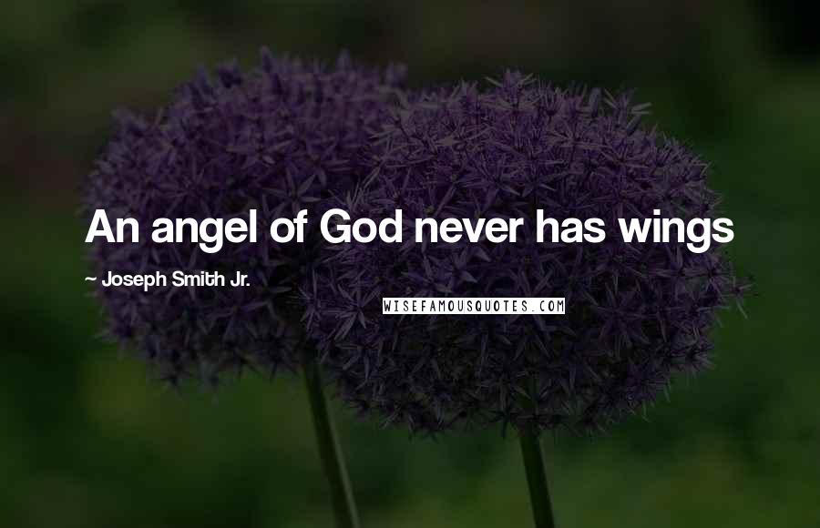Joseph Smith Jr. Quotes: An angel of God never has wings