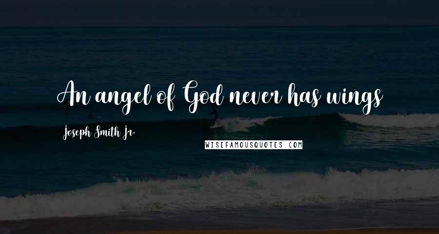 Joseph Smith Jr. Quotes: An angel of God never has wings