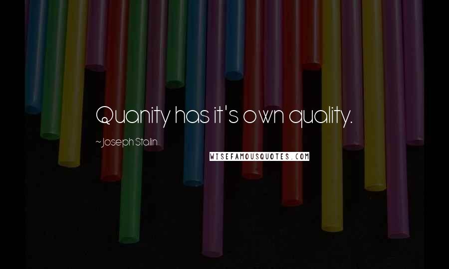 Joseph Stalin Quotes: Quanity has it's own quality.