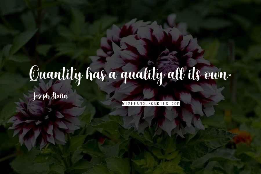 Joseph Stalin Quotes: Quantity has a quality all its own.