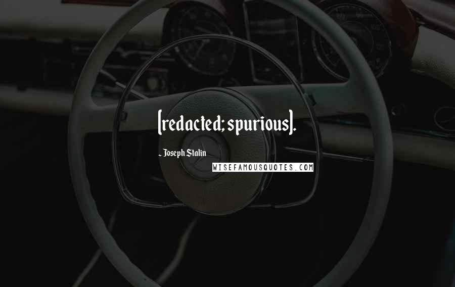 Joseph Stalin Quotes: [redacted; spurious].