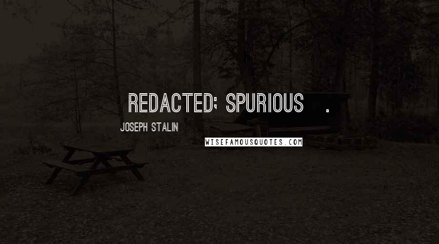 Joseph Stalin Quotes: [redacted; spurious].