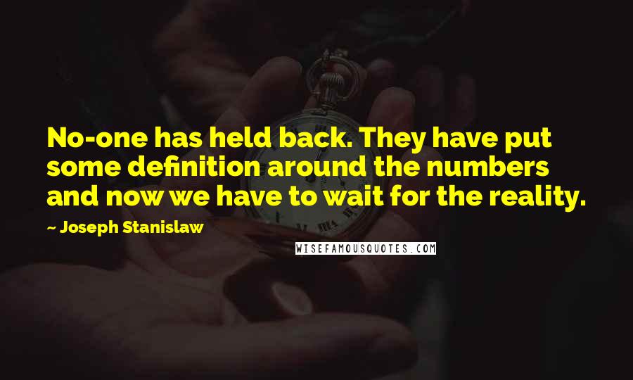 Joseph Stanislaw Quotes: No-one has held back. They have put some definition around the numbers and now we have to wait for the reality.