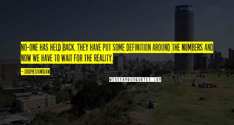 Joseph Stanislaw Quotes: No-one has held back. They have put some definition around the numbers and now we have to wait for the reality.