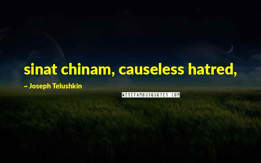 Joseph Telushkin Quotes: sinat chinam, causeless hatred,