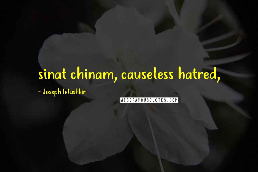 Joseph Telushkin Quotes: sinat chinam, causeless hatred,