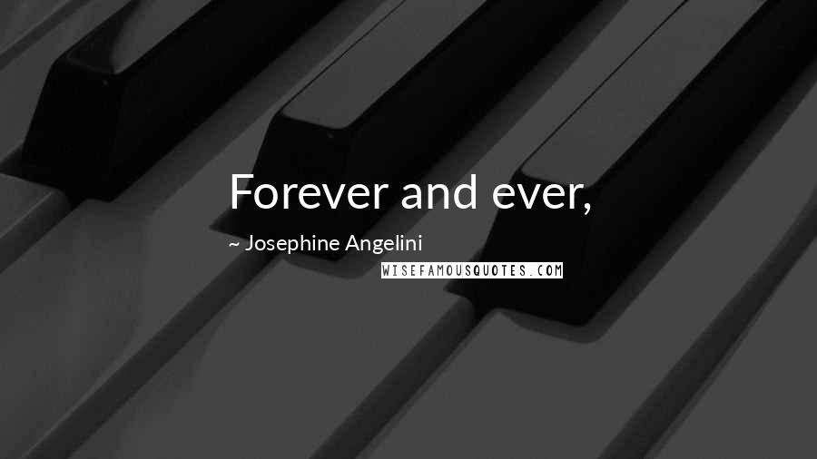 Josephine Angelini Quotes: Forever and ever,