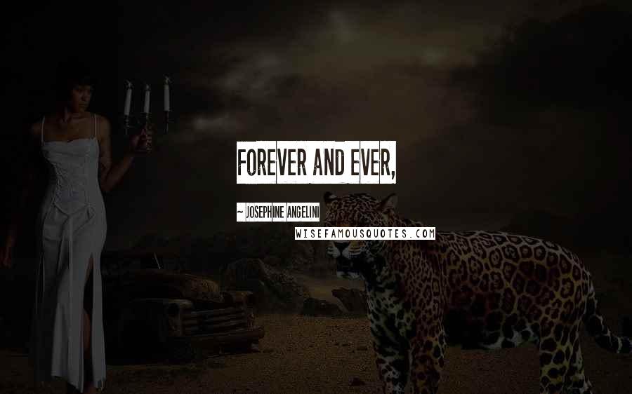 Josephine Angelini Quotes: Forever and ever,