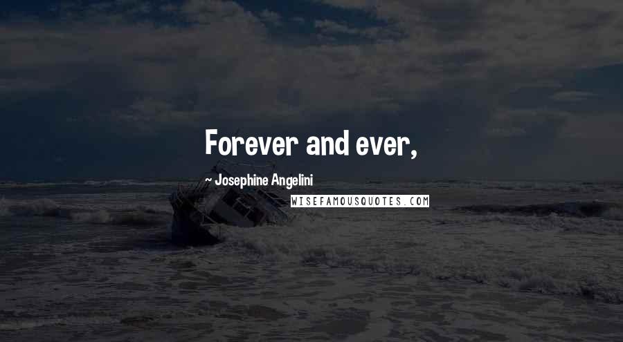 Josephine Angelini Quotes: Forever and ever,