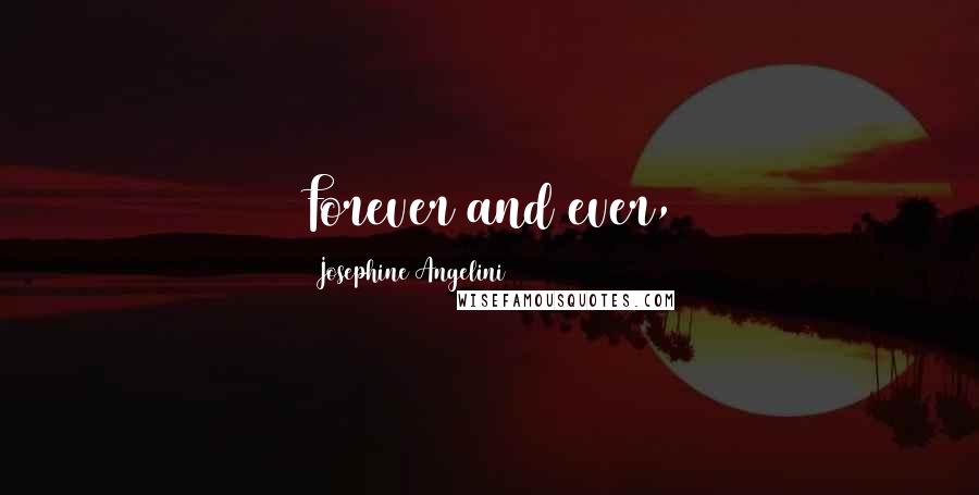 Josephine Angelini Quotes: Forever and ever,