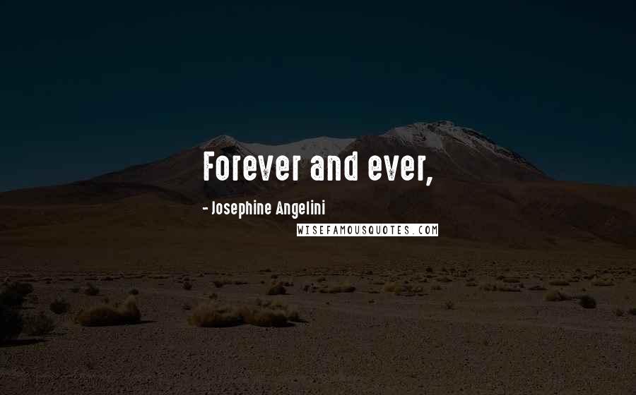 Josephine Angelini Quotes: Forever and ever,