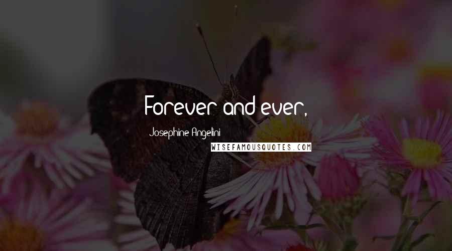 Josephine Angelini Quotes: Forever and ever,