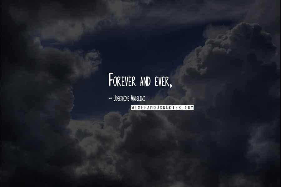 Josephine Angelini Quotes: Forever and ever,