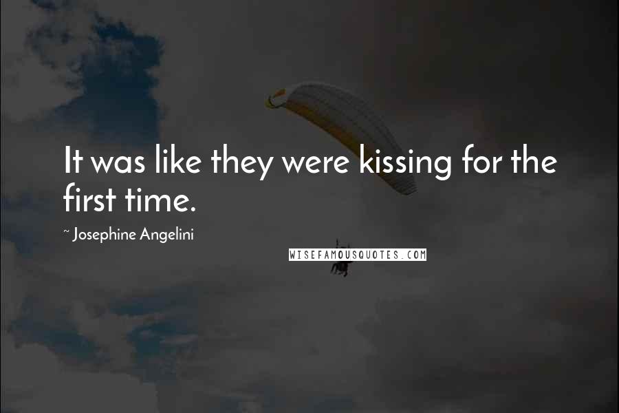 Josephine Angelini Quotes: It was like they were kissing for the first time.