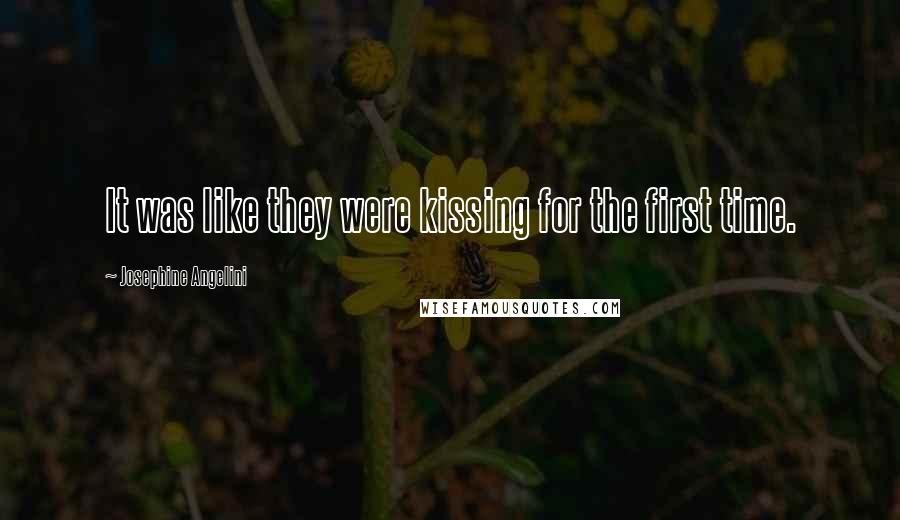 Josephine Angelini Quotes: It was like they were kissing for the first time.