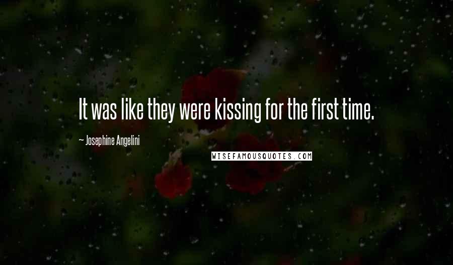 Josephine Angelini Quotes: It was like they were kissing for the first time.