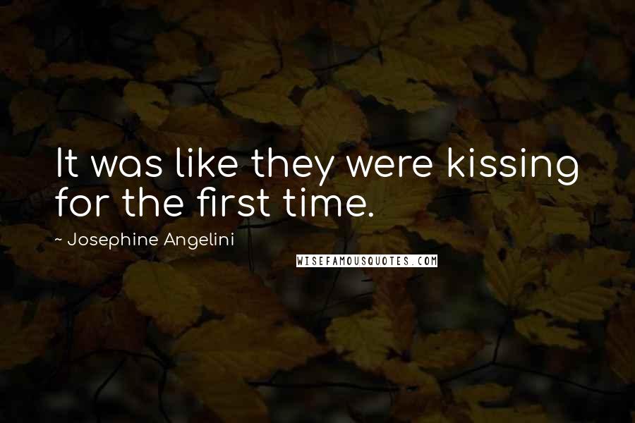 Josephine Angelini Quotes: It was like they were kissing for the first time.