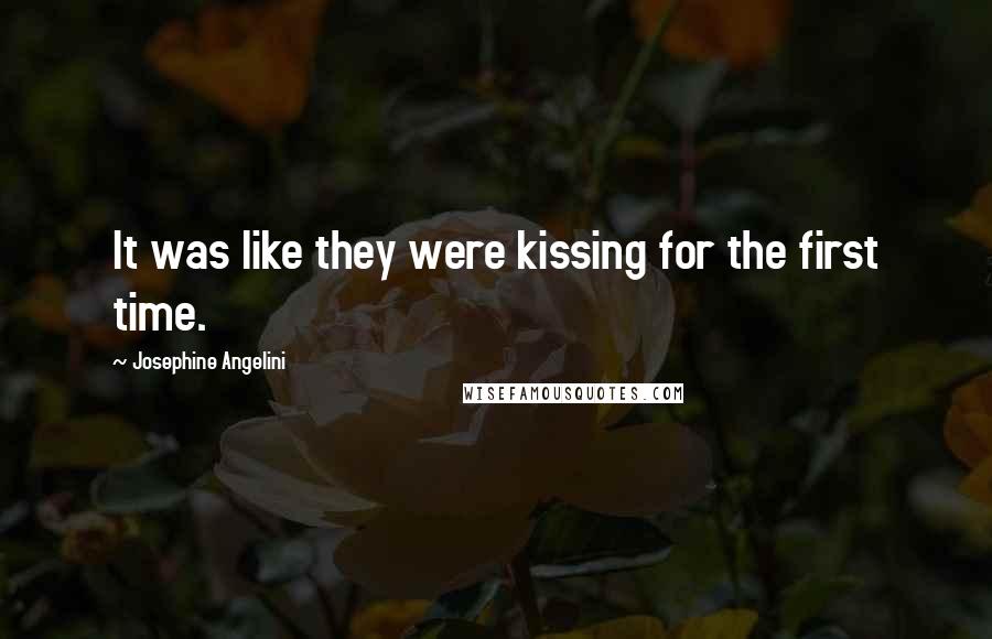 Josephine Angelini Quotes: It was like they were kissing for the first time.