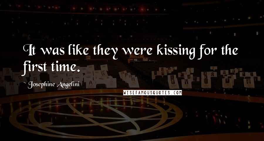 Josephine Angelini Quotes: It was like they were kissing for the first time.