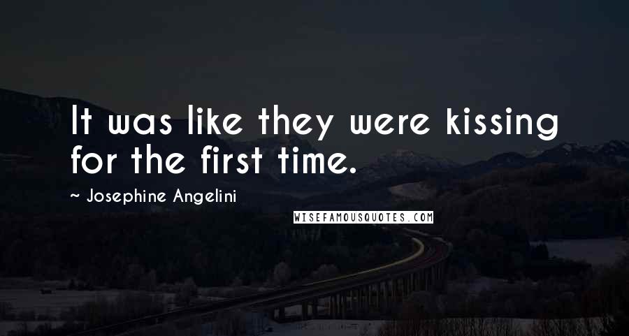 Josephine Angelini Quotes: It was like they were kissing for the first time.