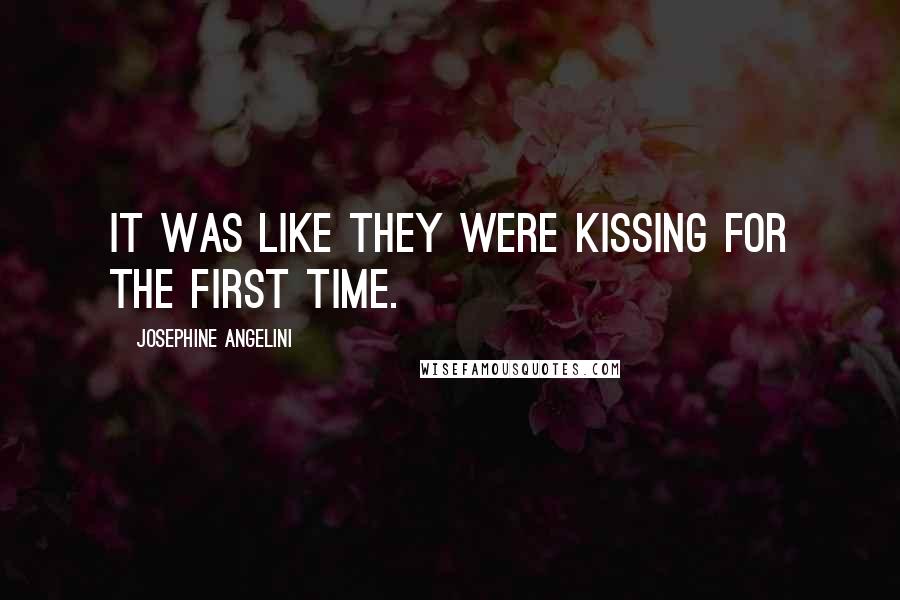 Josephine Angelini Quotes: It was like they were kissing for the first time.