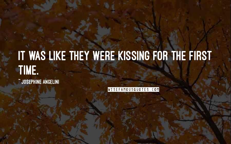 Josephine Angelini Quotes: It was like they were kissing for the first time.