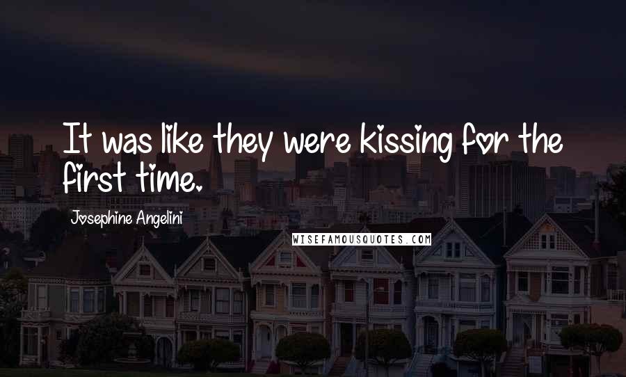 Josephine Angelini Quotes: It was like they were kissing for the first time.