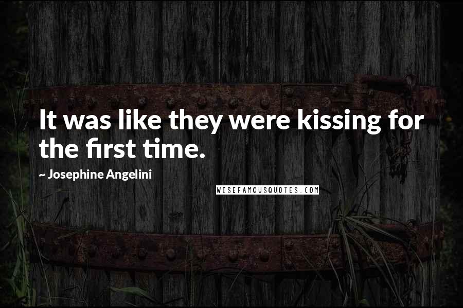 Josephine Angelini Quotes: It was like they were kissing for the first time.