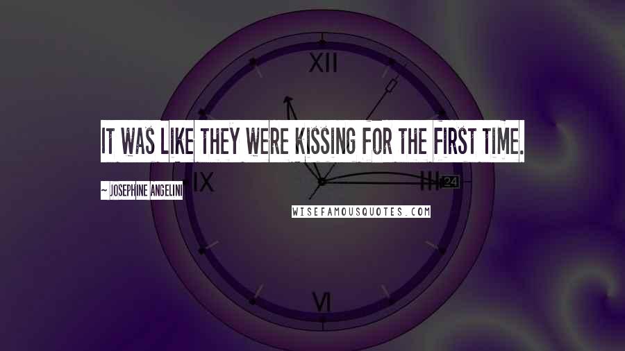 Josephine Angelini Quotes: It was like they were kissing for the first time.