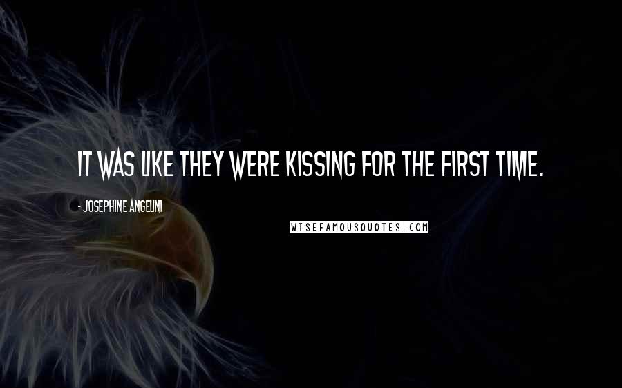 Josephine Angelini Quotes: It was like they were kissing for the first time.