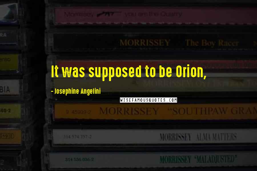 Josephine Angelini Quotes: It was supposed to be Orion,