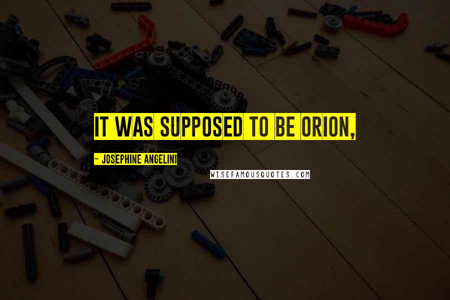 Josephine Angelini Quotes: It was supposed to be Orion,