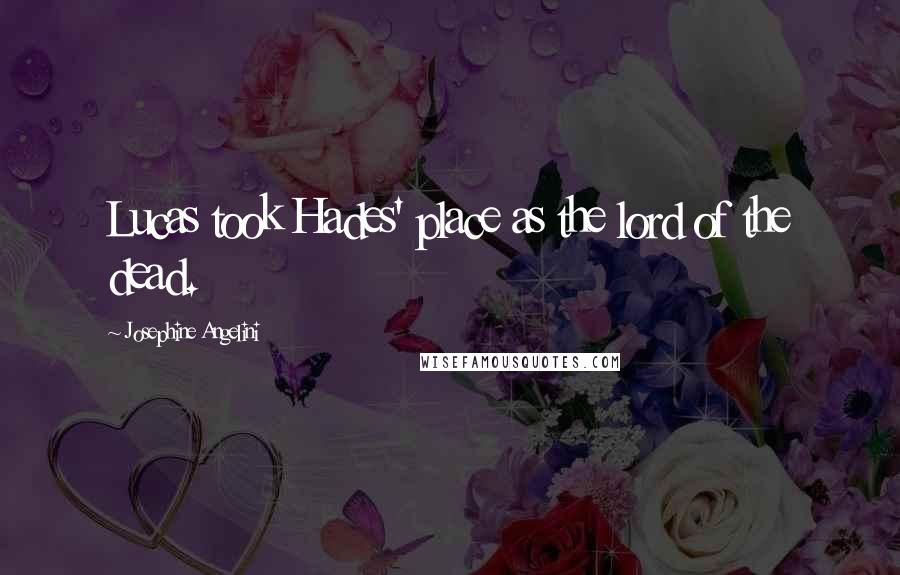 Josephine Angelini Quotes: Lucas took Hades' place as the lord of the dead.