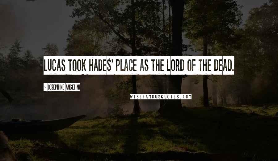 Josephine Angelini Quotes: Lucas took Hades' place as the lord of the dead.