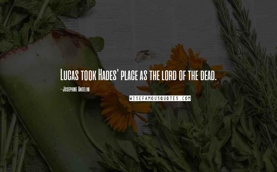 Josephine Angelini Quotes: Lucas took Hades' place as the lord of the dead.