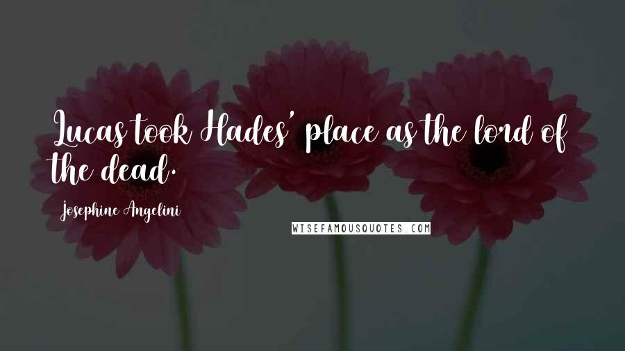 Josephine Angelini Quotes: Lucas took Hades' place as the lord of the dead.