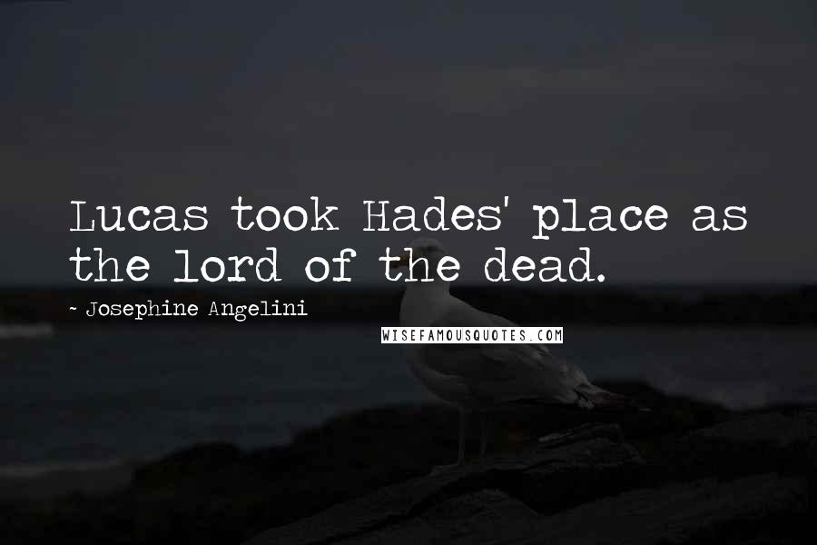 Josephine Angelini Quotes: Lucas took Hades' place as the lord of the dead.