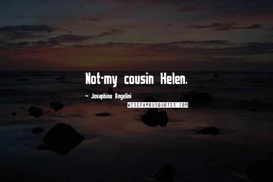 Josephine Angelini Quotes: Not-my cousin Helen.