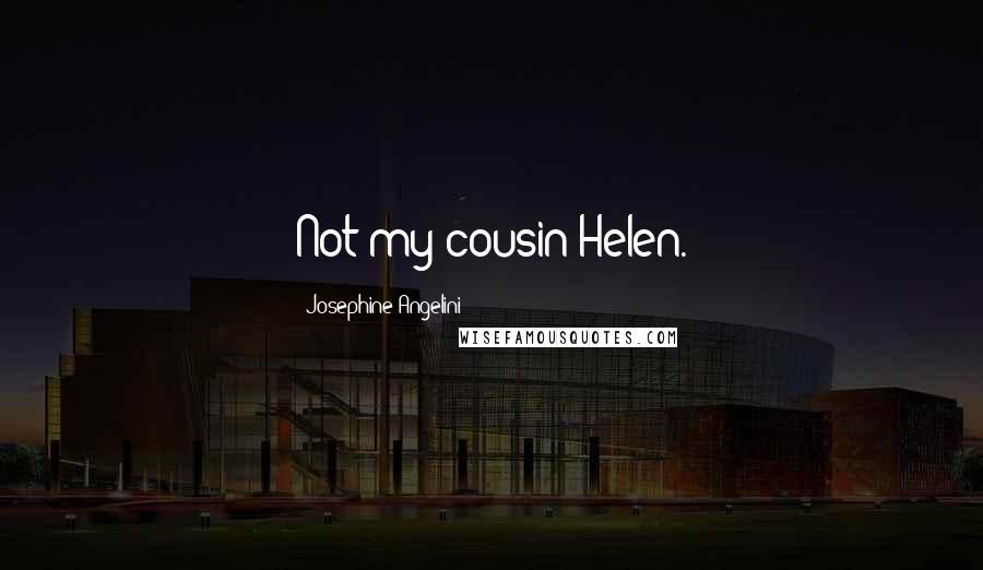 Josephine Angelini Quotes: Not-my cousin Helen.