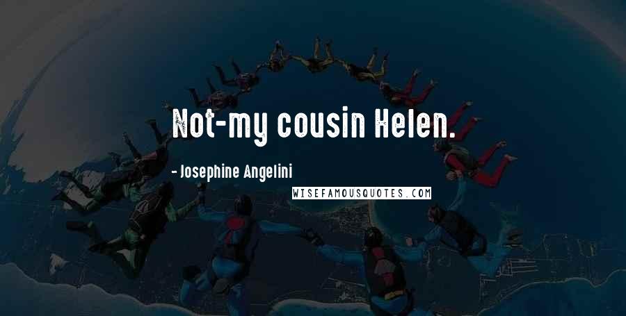 Josephine Angelini Quotes: Not-my cousin Helen.