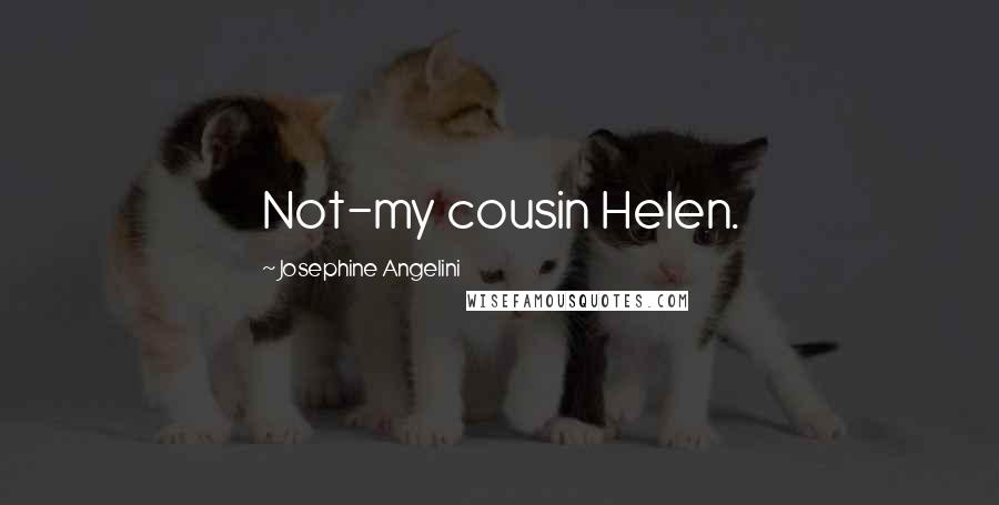 Josephine Angelini Quotes: Not-my cousin Helen.