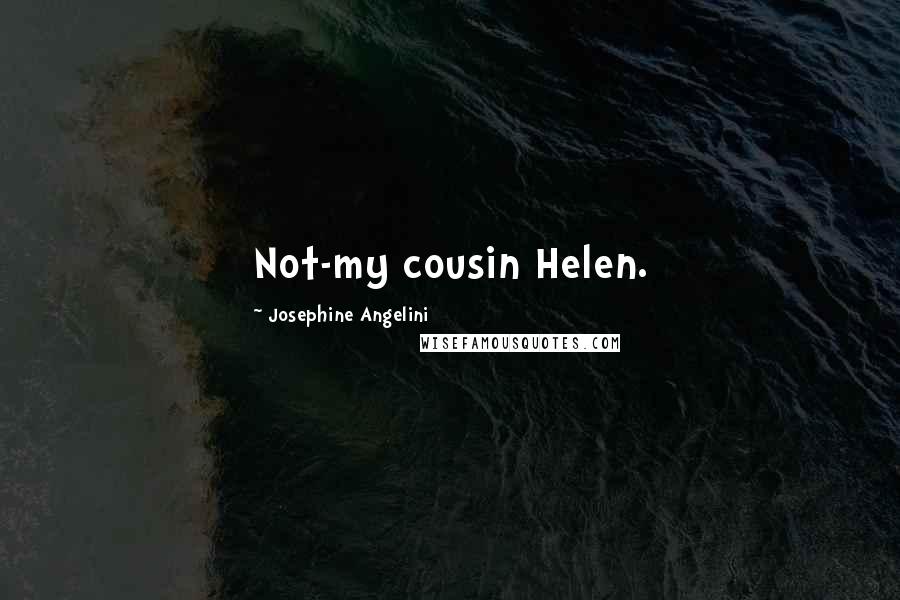 Josephine Angelini Quotes: Not-my cousin Helen.