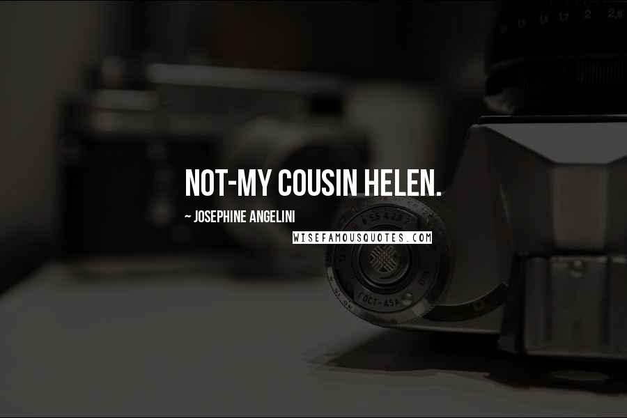 Josephine Angelini Quotes: Not-my cousin Helen.