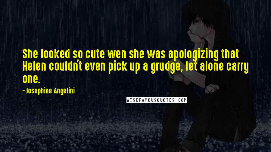 Josephine Angelini Quotes: She looked so cute wen she was apologizing that Helen couldn't even pick up a grudge, let alone carry one.