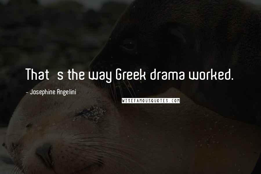 Josephine Angelini Quotes: That's the way Greek drama worked.